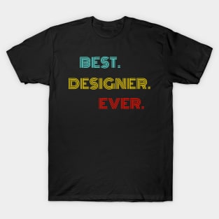 Best Designer Ever - Nice Birthday Gift Idea T-Shirt